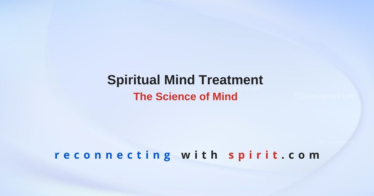 spiritual mind treatment - the science of mind - reconnecting with spirit centre