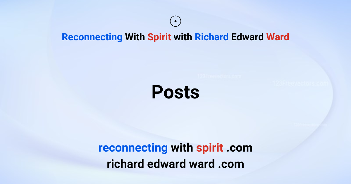 Posts - Reconnecting With Spirit with Richard Edward Ward